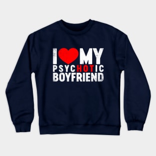 I Love My Psychotic Boyfriend Valentine's Day Crewneck Sweatshirt